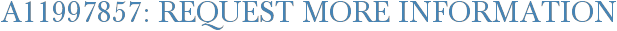A11997857: Request More Information