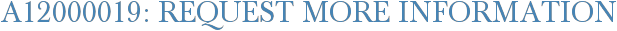 A12000019: Request More Information