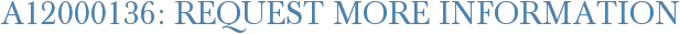 A12000136: Request More Information