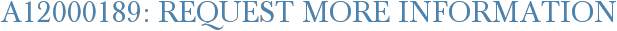 A12000189: Request More Information