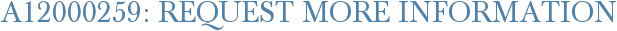 A12000259: Request More Information