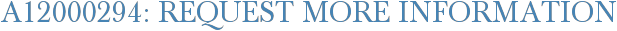 A12000294: Request More Information