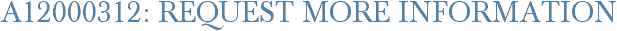 A12000312: Request More Information