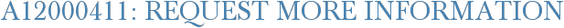 A12000411: Request More Information