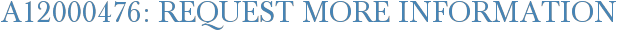 A12000476: Request More Information