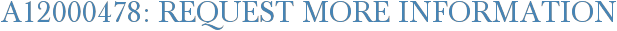 A12000478: Request More Information