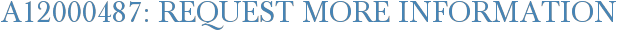 A12000487: Request More Information
