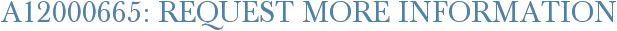 A12000665: Request More Information