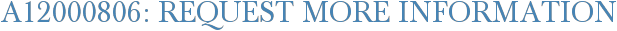 A12000806: Request More Information