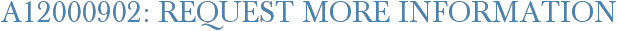 A12000902: Request More Information