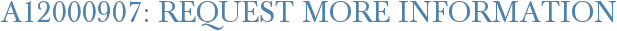 A12000907: Request More Information