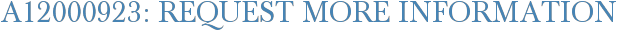 A12000923: Request More Information