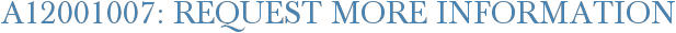 A12001007: Request More Information