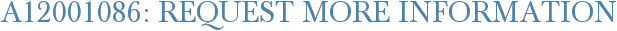 A12001086: Request More Information