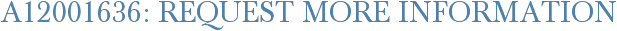 A12001636: Request More Information