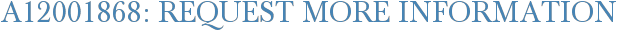 A12001868: Request More Information