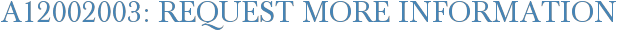 A12002003: Request More Information