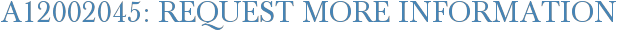 A12002045: Request More Information