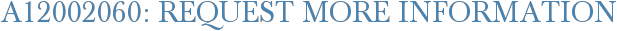 A12002060: Request More Information