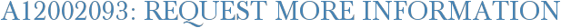 A12002093: Request More Information