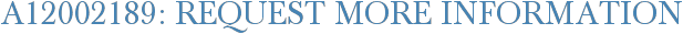 A12002189: Request More Information