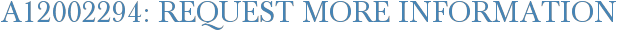 A12002294: Request More Information