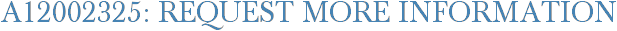 A12002325: Request More Information
