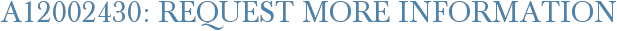 A12002430: Request More Information
