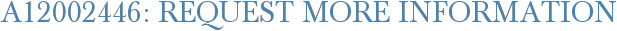 A12002446: Request More Information