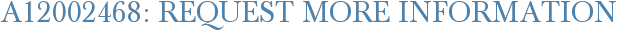 A12002468: Request More Information