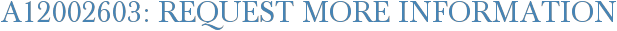 A12002603: Request More Information