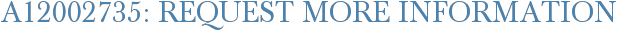 A12002735: Request More Information