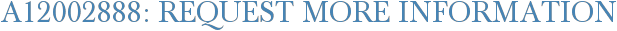 A12002888: Request More Information