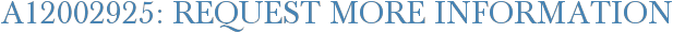 A12002925: Request More Information