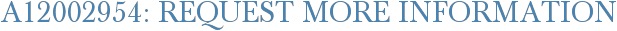 A12002954: Request More Information