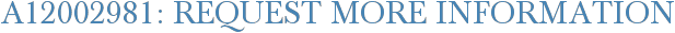 A12002981: Request More Information