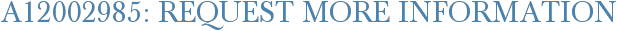 A12002985: Request More Information
