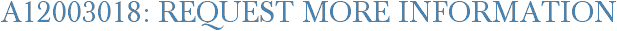 A12003018: Request More Information