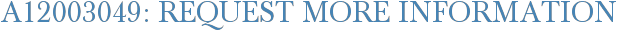A12003049: Request More Information