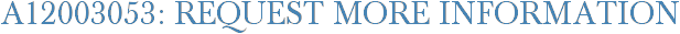 A12003053: Request More Information