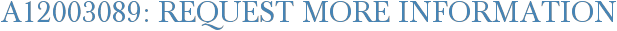 A12003089: Request More Information