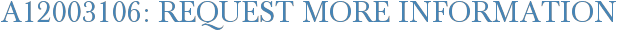 A12003106: Request More Information