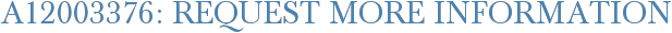 A12003376: Request More Information