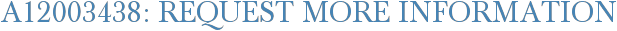 A12003438: Request More Information