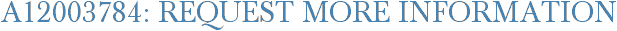 A12003784: Request More Information
