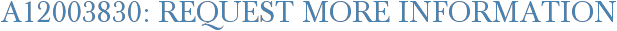 A12003830: Request More Information