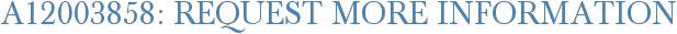 A12003858: Request More Information