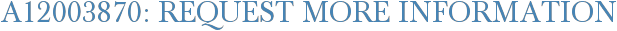 A12003870: Request More Information