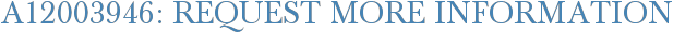 A12003946: Request More Information