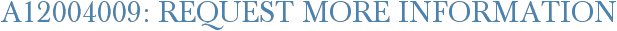 A12004009: Request More Information